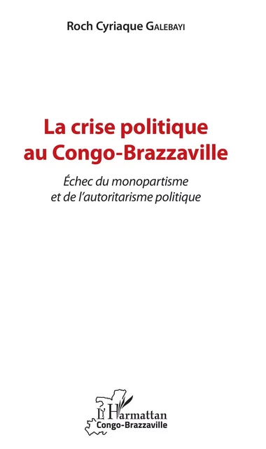 La crise politique au Congo-Brazzaville - Roch Cyriaque Galebayi - Editions L'Harmattan