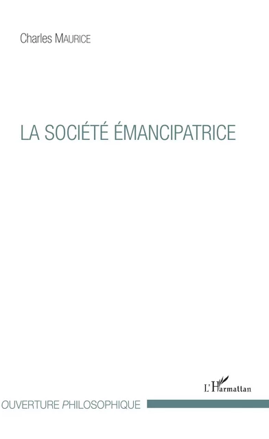 La société émancipatrice - Charles Maurice - Editions L'Harmattan