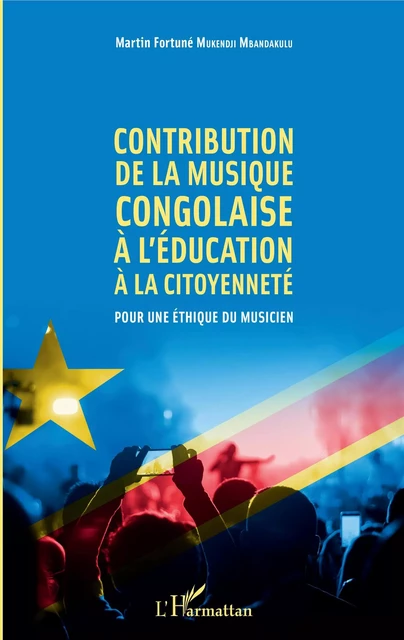 Contribution de la musique congolaise à l'éducation à la citoyenneté - Martin Fortuné Mukendji Mbandakulu - Editions L'Harmattan