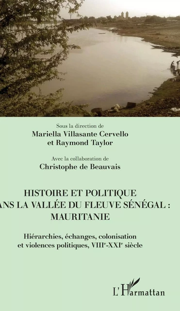 Histoire et politique dans la vallée du fleuve Sénégal : Mauritanie - Mariella Villasante Cervello, Raymond Taylor - Editions L'Harmattan