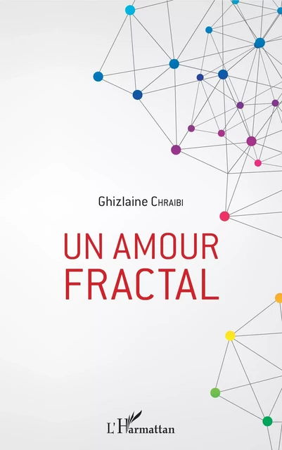 Un amour fractal - Ghizlaine Chraibi - Editions L'Harmattan