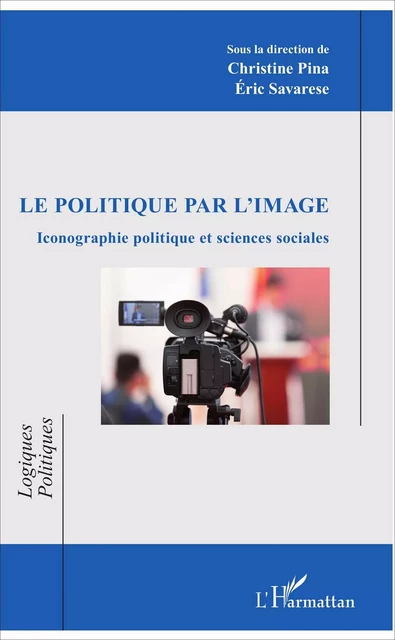 Le politique par l'image - Christine Pina, Eric Savarese - Editions L'Harmattan