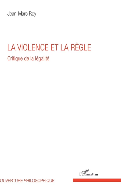 La violence et la règle - Jean-Marc Roy - Editions L'Harmattan