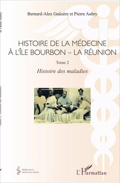 Histoire de la médecine à l'Île Bourbon - La réunion - Pierre Aubry, Bernard-Alex Gaüzère - Editions L'Harmattan