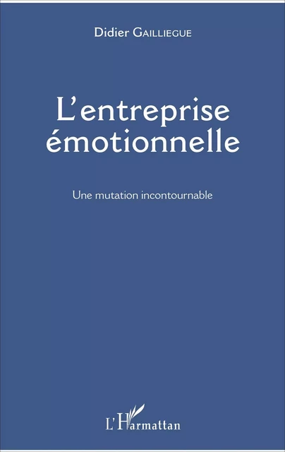 L'entreprise émotionnelle - Didier Gailliègue - Editions L'Harmattan