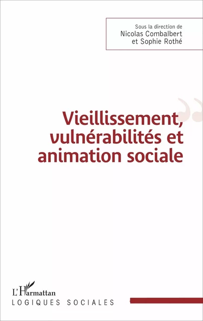 Vieillissement, vulnérabilité et animation sociale - Sophie Rothé, Nicolas Combalbert - Editions L'Harmattan