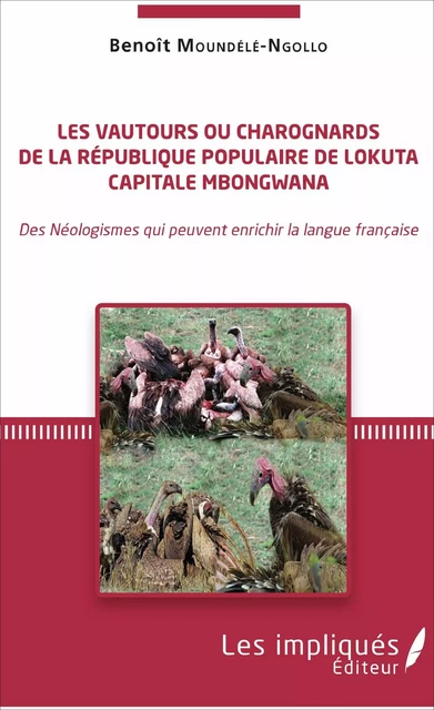 Les vautours ou charognards de la République populaire de Lokuta Capitale Mbongwana - Benoît Moundélé-Ngollo - Editions L'Harmattan