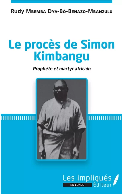 Le procès de Simon Kimbangu - Rudy Mbemba Dya Bô Benazo-Mbanzulu - Les Impliqués