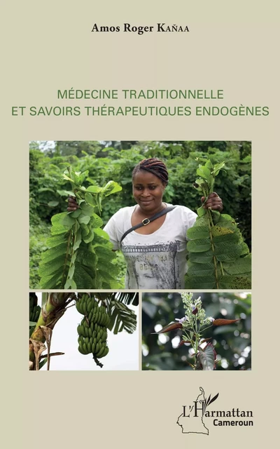 Médecine traditionnelle et savoirs thérapeutiques endogènes - Amos Roger Kanaa - Editions L'Harmattan