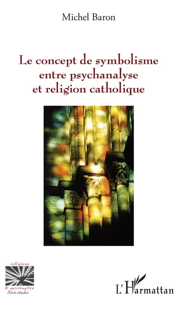 Le concept de symbolisme entre psychanalyse et religion - Michel Baron - Editions L'Harmattan