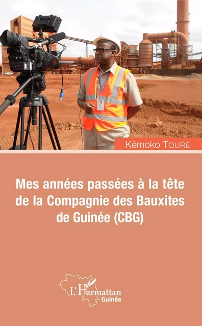 Mes années passées à la tête de la Compagnie des Bauxites de Guinée (CBG) - Kémoko Touré - Editions L'Harmattan