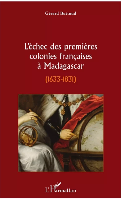 L'échec des premières colonies françaises à Madagascar - Gérard Buttoud - Editions L'Harmattan