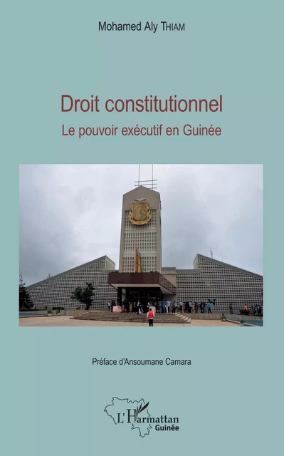 Droit constitutionnel. Le pouvoir exécutif en Guinée - Mohamed Aly Eric Thiam El Hadj - Editions L'Harmattan