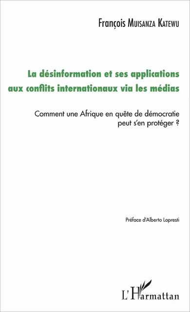 La désinformation et ses applications aux conflits internationaux via les médias - François Muisanza Katewu - Editions L'Harmattan