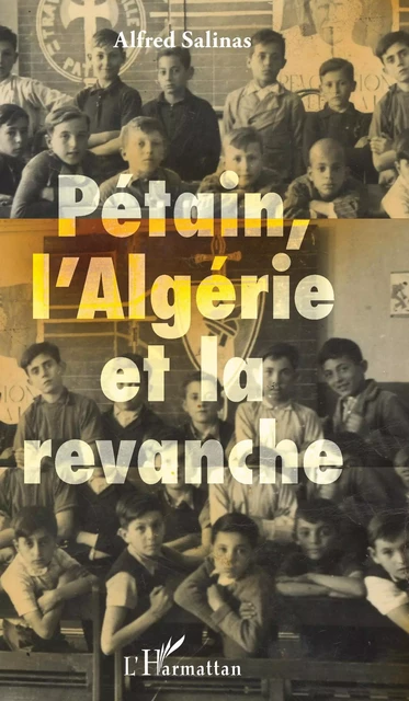 Pétain, l'Algérie et la revanche - Alfred Salinas Algarra - Editions L'Harmattan