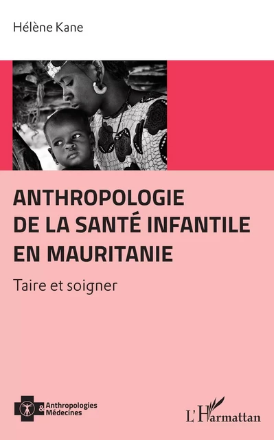 Anthropologie de la santé infantile en Mauritanie - Hélène Kane - Editions L'Harmattan