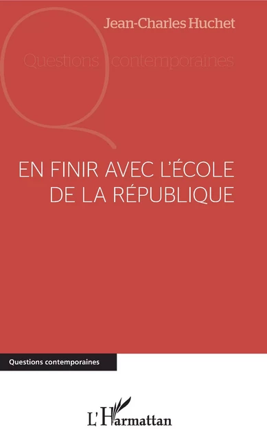 En finir avec l'école de la république - Jean-Charles Huchet - Editions L'Harmattan