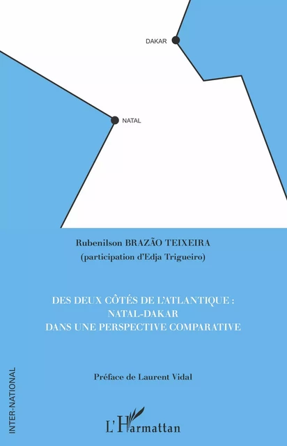 Des deux côtés de l'Atlantique : Natal-Dakar dans une perspective comparative - Rubenilson Brazao Teixeira - Editions L'Harmattan