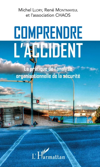 Comprendre l'accident - Michel Llory, René Montmayeul - Editions L'Harmattan