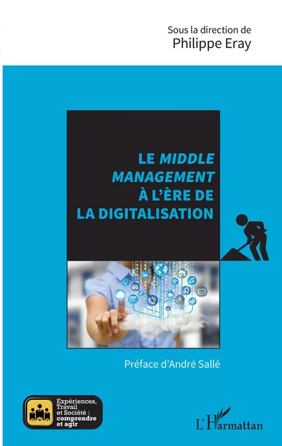 Le <em>middle management</em> à l'ère de la digitalisation - Philippe Eray - Editions L'Harmattan