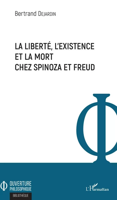 La liberté, l'existence et la mort chez Spinoza et Freud -  Dejardin bertrand - Editions L'Harmattan