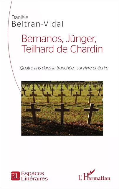 Bernanos, Jünger, Teilhard de Chardin - Danièle Beltran-Vidal Arnaud - Editions L'Harmattan