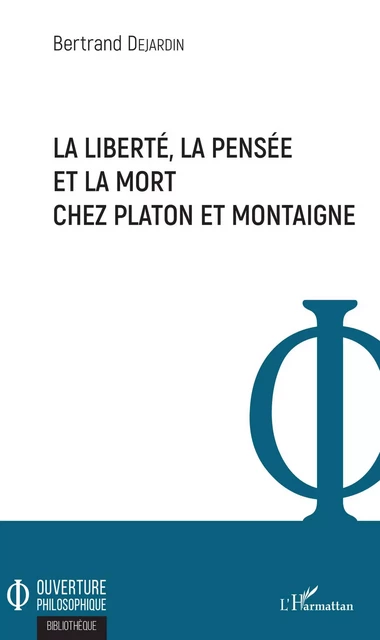 La liberté, la pensée et la mort chez Platon et Montaigne -  Dejardin bertrand - Editions L'Harmattan