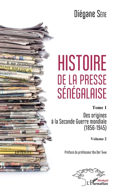 Histoire de la presse sénégalaise Tome 1 Volume 2 - Diégane Sène - Editions L'Harmattan