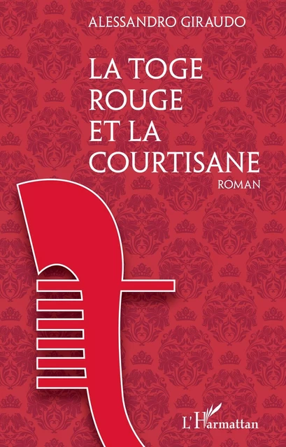 La Toge rouge et la courtisane - Alessandro Giraudo - Editions L'Harmattan