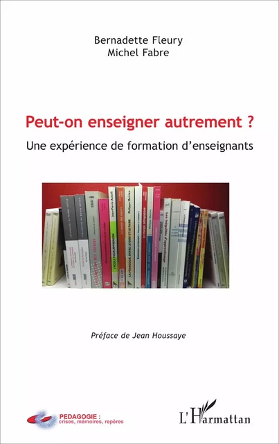 Peut-on enseigner autrement ? - Michel Fabre, Bernadette Fleury - Editions L'Harmattan