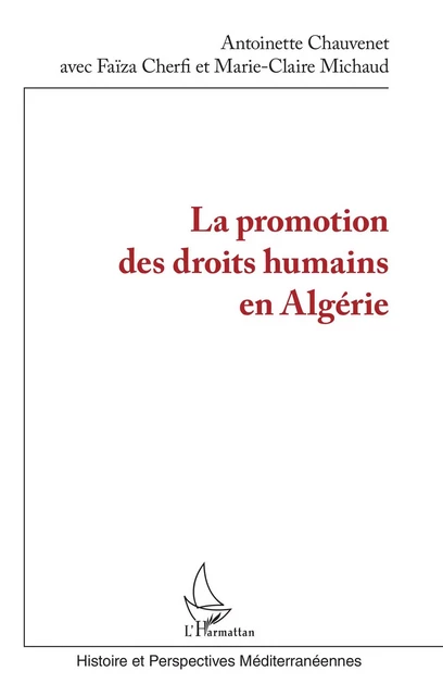 La promotion des droits humains en Algérie - Antoinette Chauvenet, Faïza Cherfi, Marie-Claire Michaud - Editions L'Harmattan