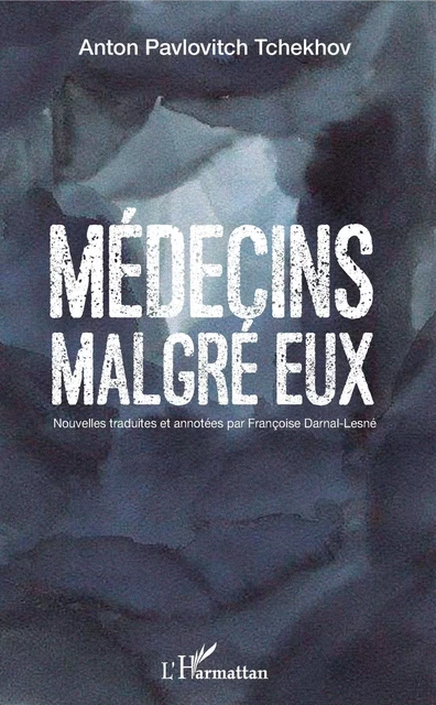 Médecins malgré eux - Anton Pavlovitch Tchekhov, Françoise Darnal-Lesne - Editions L'Harmattan