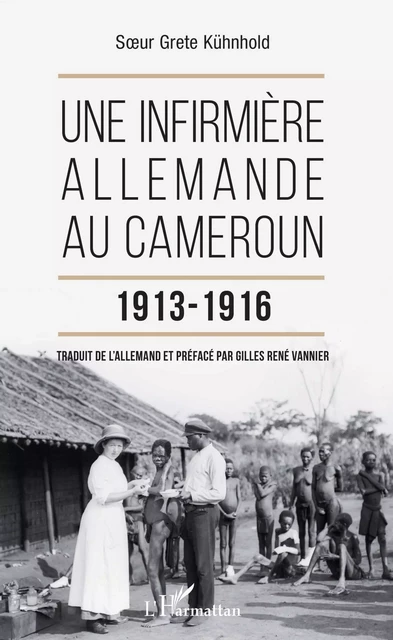 Une infirmière allemande au Cameroun 1913-1916 - Gilles René Vannier - Editions L'Harmattan