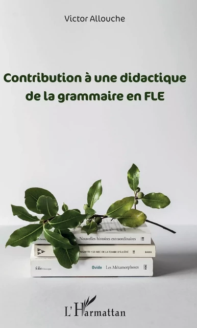 Contribution à une didactique de la grammaire en FLE - Victor Allouche - Editions L'Harmattan