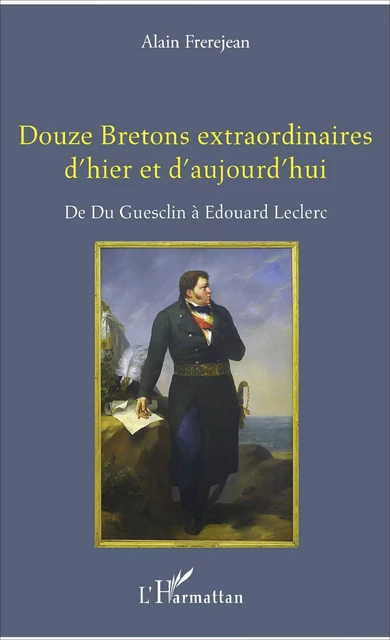 Douze Bretons extraordinaires d'hier et d'aujourd'hui - Alain Frerejean - Editions L'Harmattan