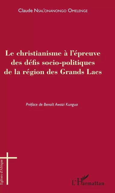 Le christianisme à l'épreuve des défis socio-politiques de la région des Grands Lacs - Claude Nsal'Onanongo Omelenge - Editions L'Harmattan