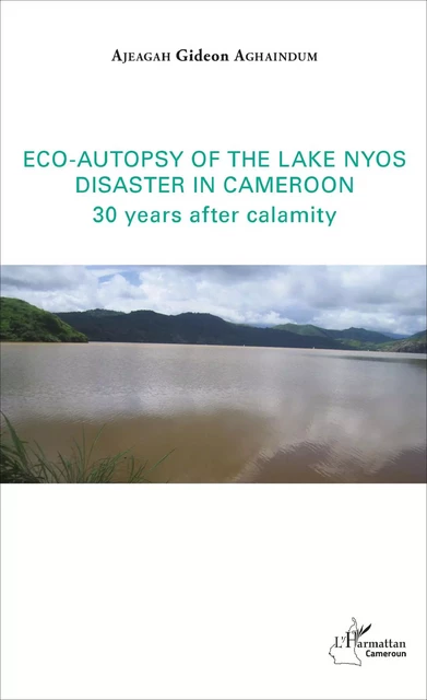 Eco-autopsy of the lake Nyos disaster in Cameroon -  Ajeagah Gideon Aghaindum - Editions L'Harmattan