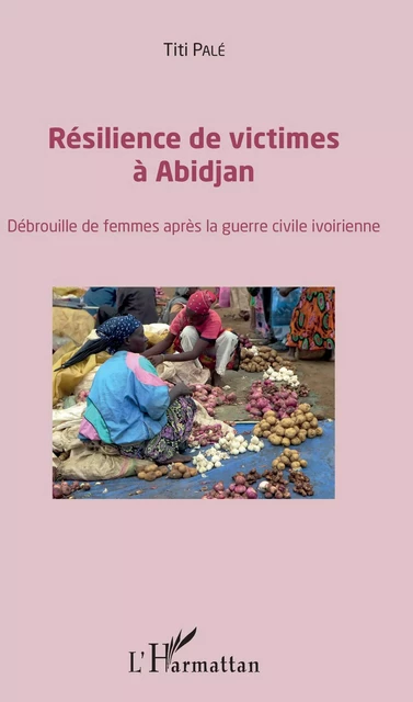 Résilience des victimes à Abidjan - Titi Pale - Editions L'Harmattan