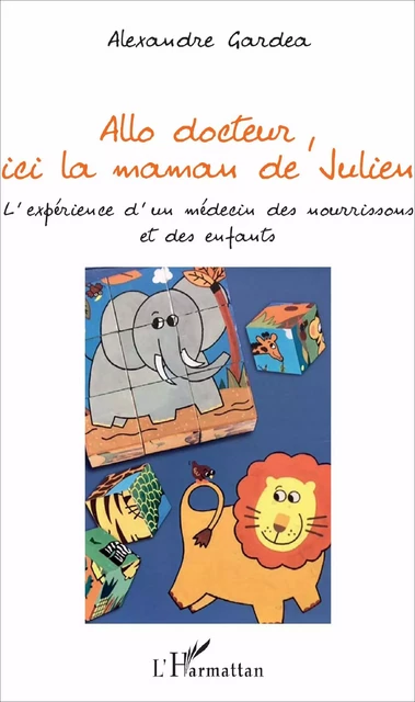 Allo docteur, ici la maman de Julien - Alexandre Gardea - Editions L'Harmattan