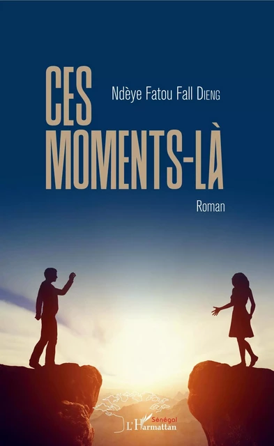 Ces moments-là - Fatou Fall Dieng Ndeye - Editions L'Harmattan