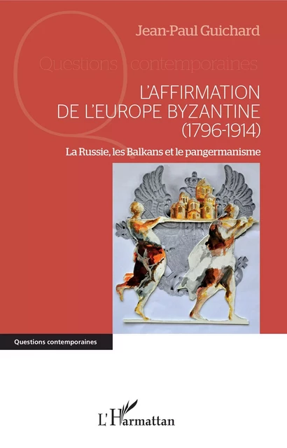 L'affirmation de l'Europe byzantine (1796-1914) - Jean-Paul Guichard - Editions L'Harmattan