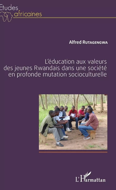 L'éducation aux valeurs des jeunes Rwandais dans une société en profonde mutation socioculturelle - Alfred Rutagengwa - Editions L'Harmattan