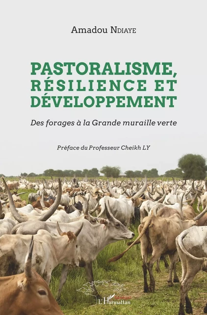 Pastoralisme, résilience et développement - Amadou Ndiaye - Editions L'Harmattan