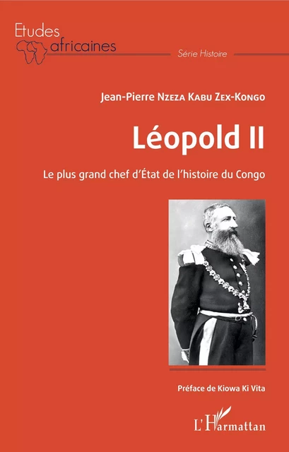 Léopold II Le plus grand chef d'Etat de l'histoire du Congo - Jean-Pierre Nzeza Kabu Zex-Kongo - Editions L'Harmattan