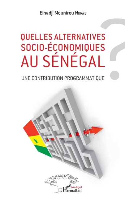 Quelles alternatives socio-économiques au Sénégal ? - El Hadji Mounirou Ndiaye - Editions L'Harmattan