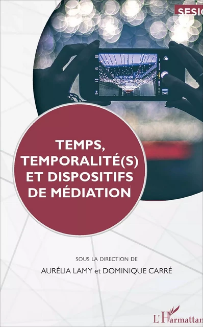 Temps, temporalité(s) et dispositifs de médiation - Dominique Carré, Aurélia Lamy - Editions L'Harmattan