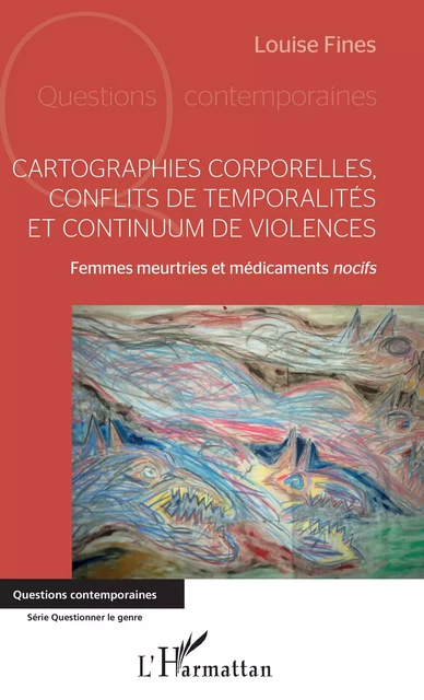 Cartographies corporelles, conflits de temporalité et continuum de violences - Louise Fines - Editions L'Harmattan