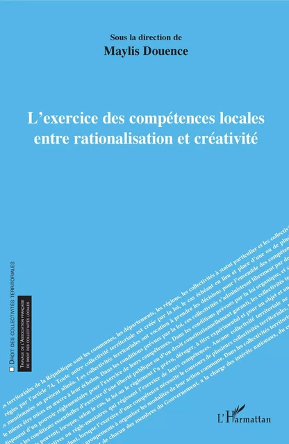 L'exercice des compétences locales entre rationalisation et créativité - Maylis Douence - Editions L'Harmattan