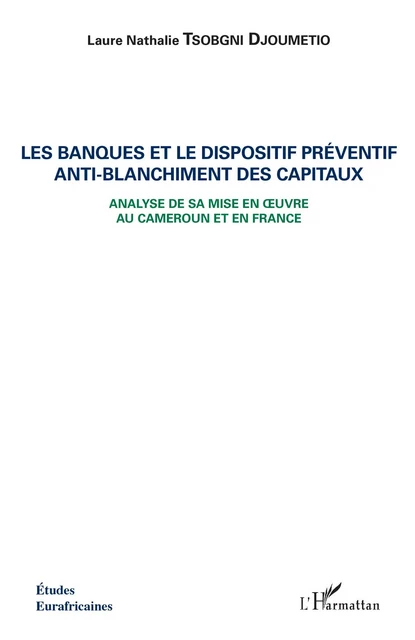 Les banques et le dispositif préventif anti-blanchiment des capitaux - Laure Nathalie Tsobgni Djoumetio - Editions L'Harmattan