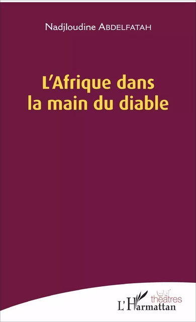 L'Afrique dans la main du diable - Nadjloudine Abdelfatah - Editions L'Harmattan